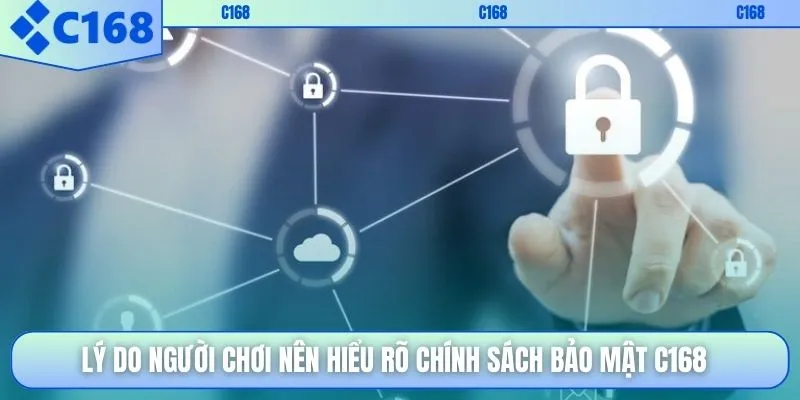 Lý do người chơi nên hiểu rõ chính sách bảo mật C168